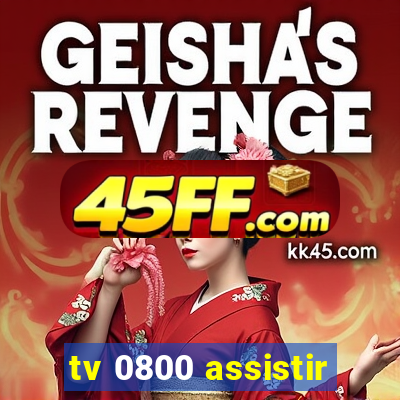 tv 0800 assistir